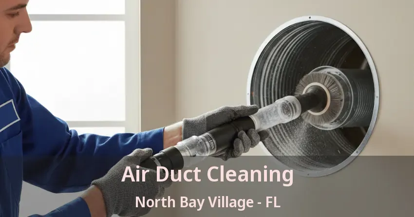 Air Duct Cleaning North Bay Village - FL Air Duct Cleaning North Bay Village - FL